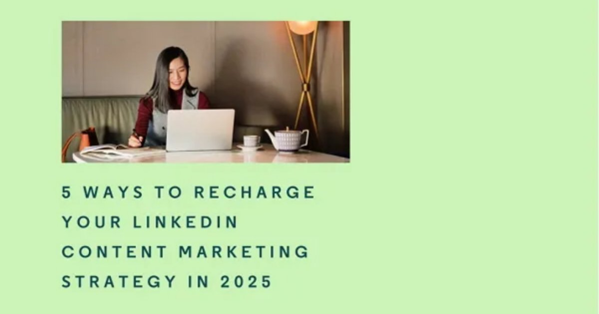 Five Ways to Hone Your LinkedIn Content Strategy in 2025
